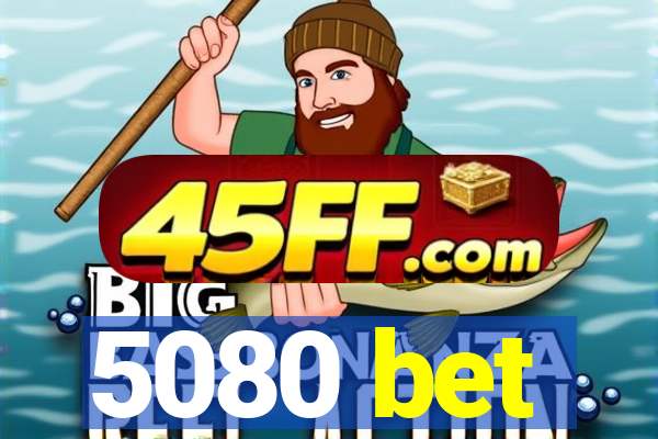 5080 bet